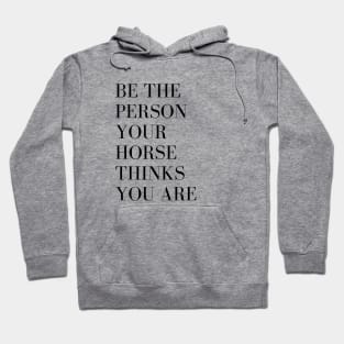 Be the person your horse thinks you are Hoodie